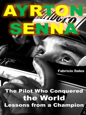 cover image of Ayrton Senna the Pilot Who Conquered the World